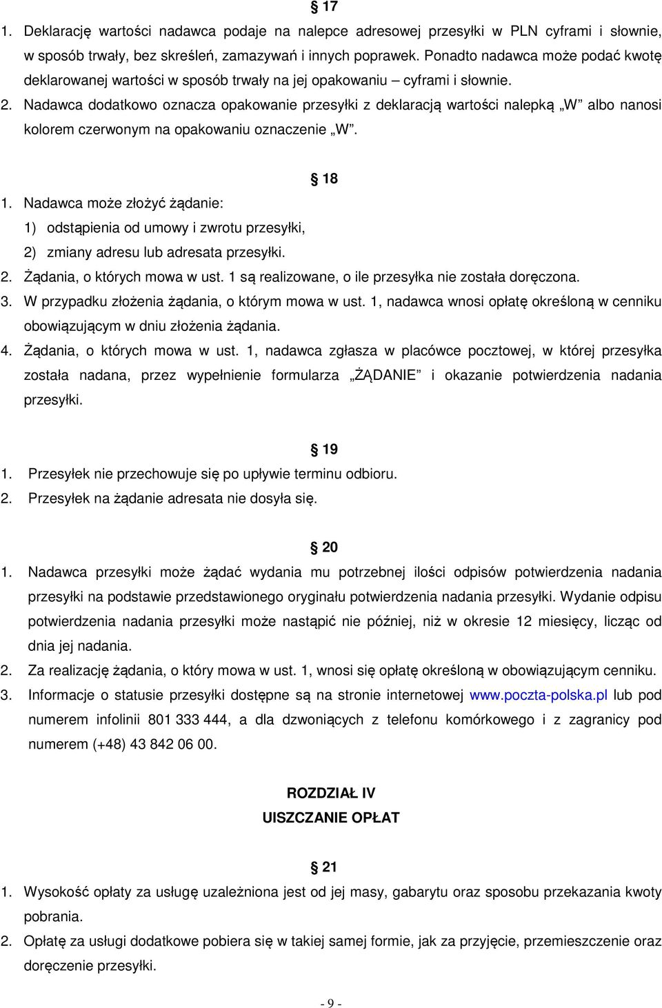 Nadawca dodatkowo oznacza opakowanie przesyłki z deklaracją wartości nalepką W albo nanosi kolorem czerwonym na opakowaniu oznaczenie W. 18 1.