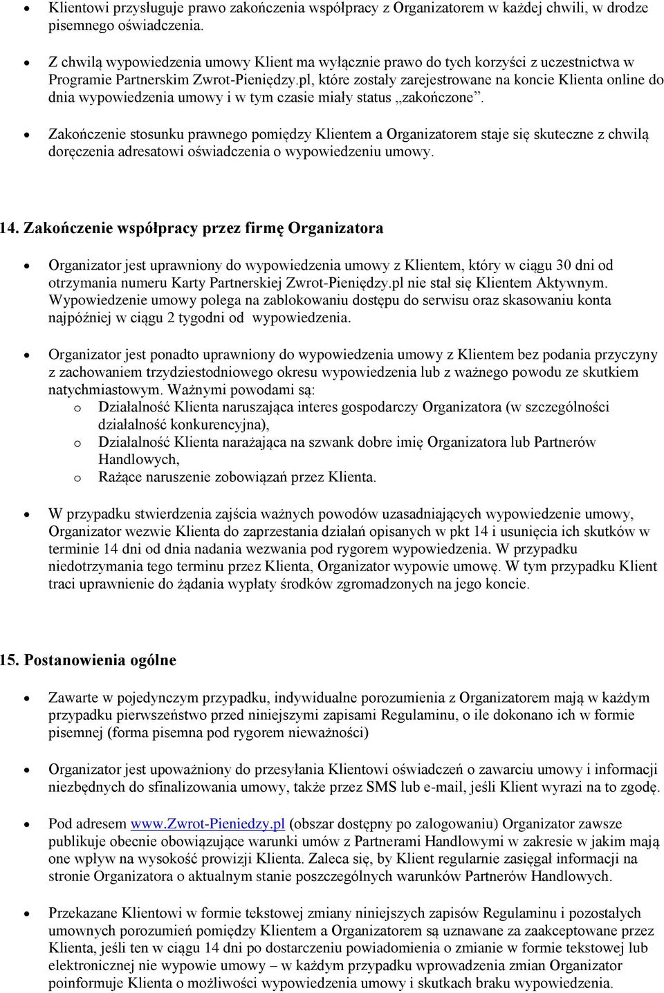 pl, które zostały zarejestrowane na koncie Klienta online do dnia wypowiedzenia umowy i w tym czasie miały status zakończone.