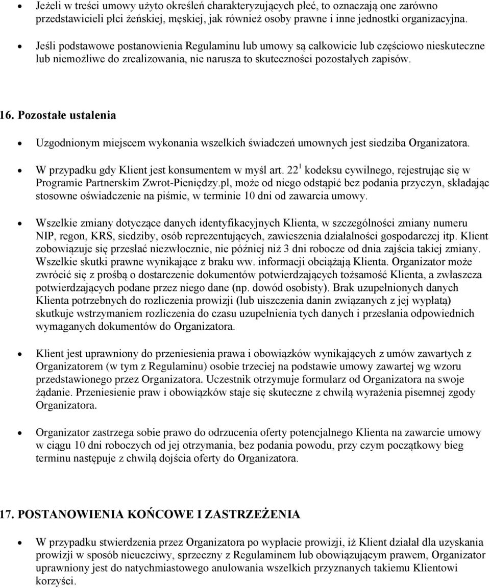 Pozostałe ustalenia Uzgodnionym miejscem wykonania wszelkich świadczeń umownych jest siedziba Organizatora. W przypadku gdy Klient jest konsumentem w myśl art.