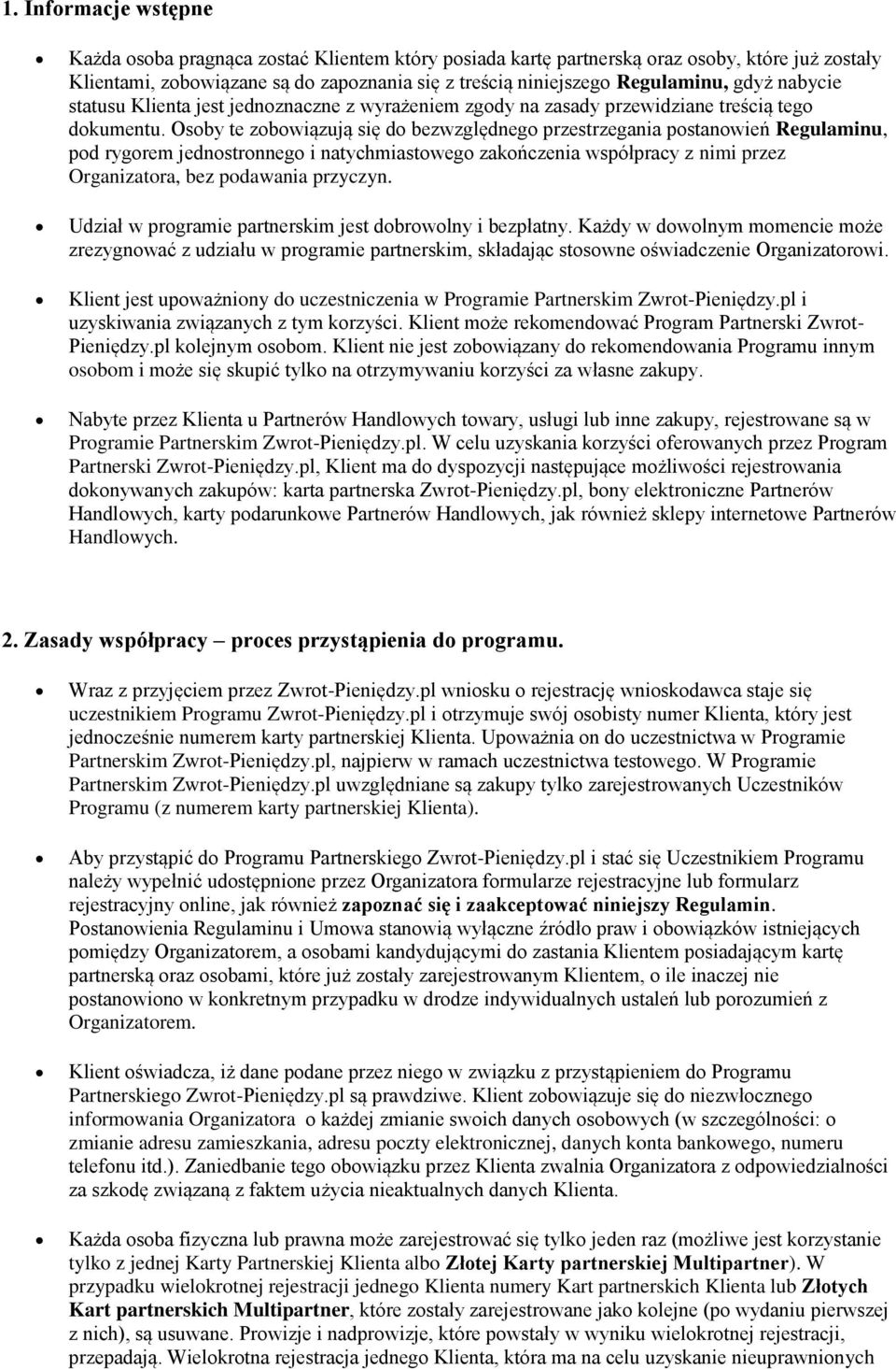 Osoby te zobowiązują się do bezwzględnego przestrzegania postanowień Regulaminu, pod rygorem jednostronnego i natychmiastowego zakończenia współpracy z nimi przez Organizatora, bez podawania przyczyn.