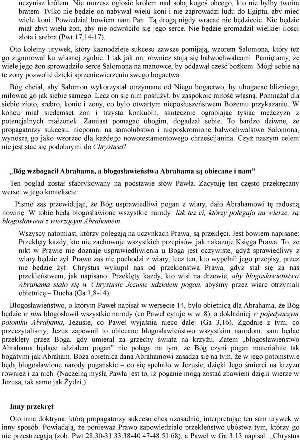 Oto kolejny urywek, który kaznodzieje sukcesu zawsze pomijają, wzorem Salomona, który też go zignorował ku własnej zgubie. I tak jak on, również stają się bałwochwalcami.