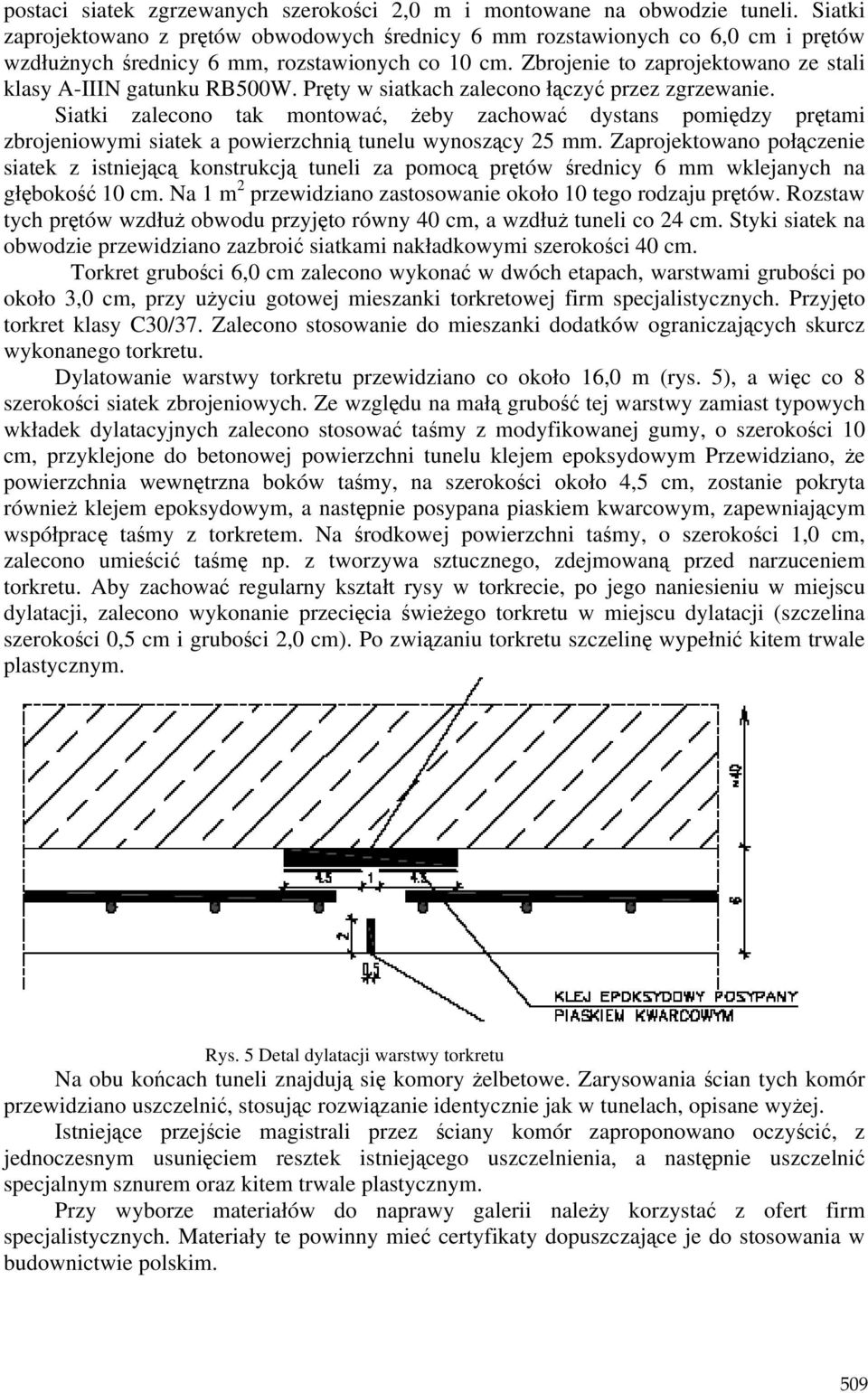 Zbrojenie to zaprojektowano ze stali klasy A-IIIN gatunku RB500W. Pręty w siatkach zalecono łączyć przez zgrzewanie.