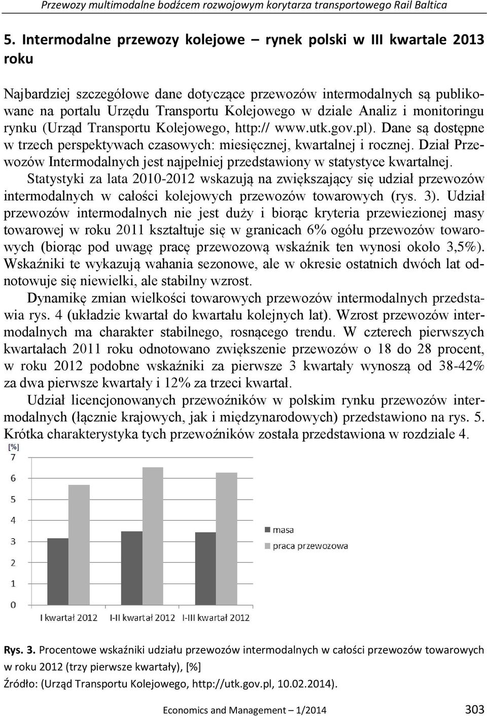 Analiz i monitoringu rynku (Urząd Transportu Kolejowego, http:// www.utk.gov.pl). Dane są dostępne w trzech perspektywach czasowych: miesięcznej, kwartalnej i rocznej.