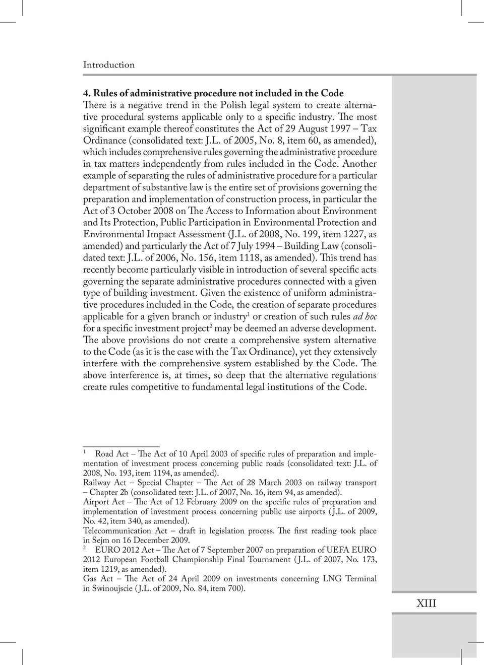 The most significant example thereof constitutes the Act of 29 August 1997 Tax Ordinance (consolidated text: J.L. of 2005, No.