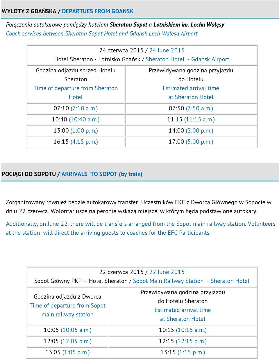 odjazdu sprzed Hotelu Sheraton Time of departure from Sheraton Hotel Przewidywana godzina przyjazdu do Hotelu Estimated arrival time at Sheraton Hotel 07:10 (7:10 a.m.) 07:50 (7:50 a.m.) 10:40 (10:40 a.