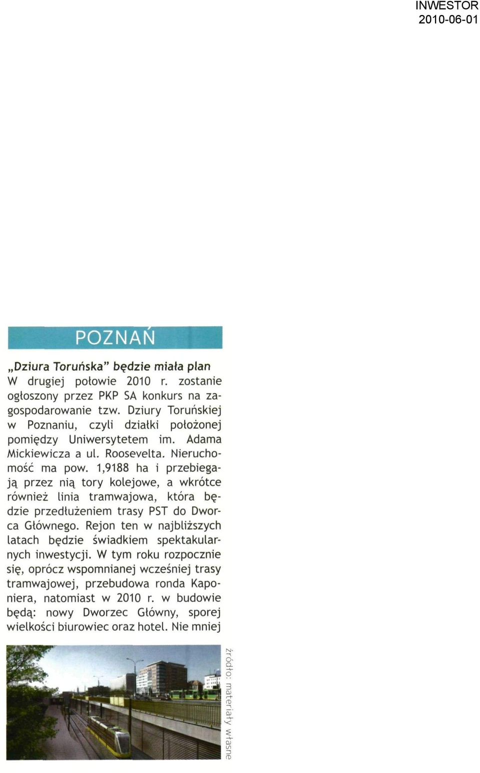 1,9188 ha i przebiegają przez nią tory kolejowe, a wkrótce również linia tramwajowa, która będzie przedłużeniem trasy PST do Dworca Głównego.