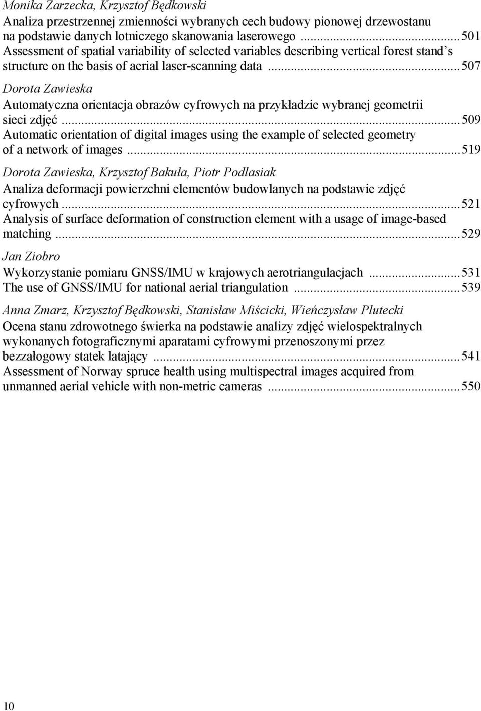 .. 507 Dorota Zawieska Automatyczna orientacja obrazów cyfrowych na przykładzie wybranej geometrii sieci zdjęć.