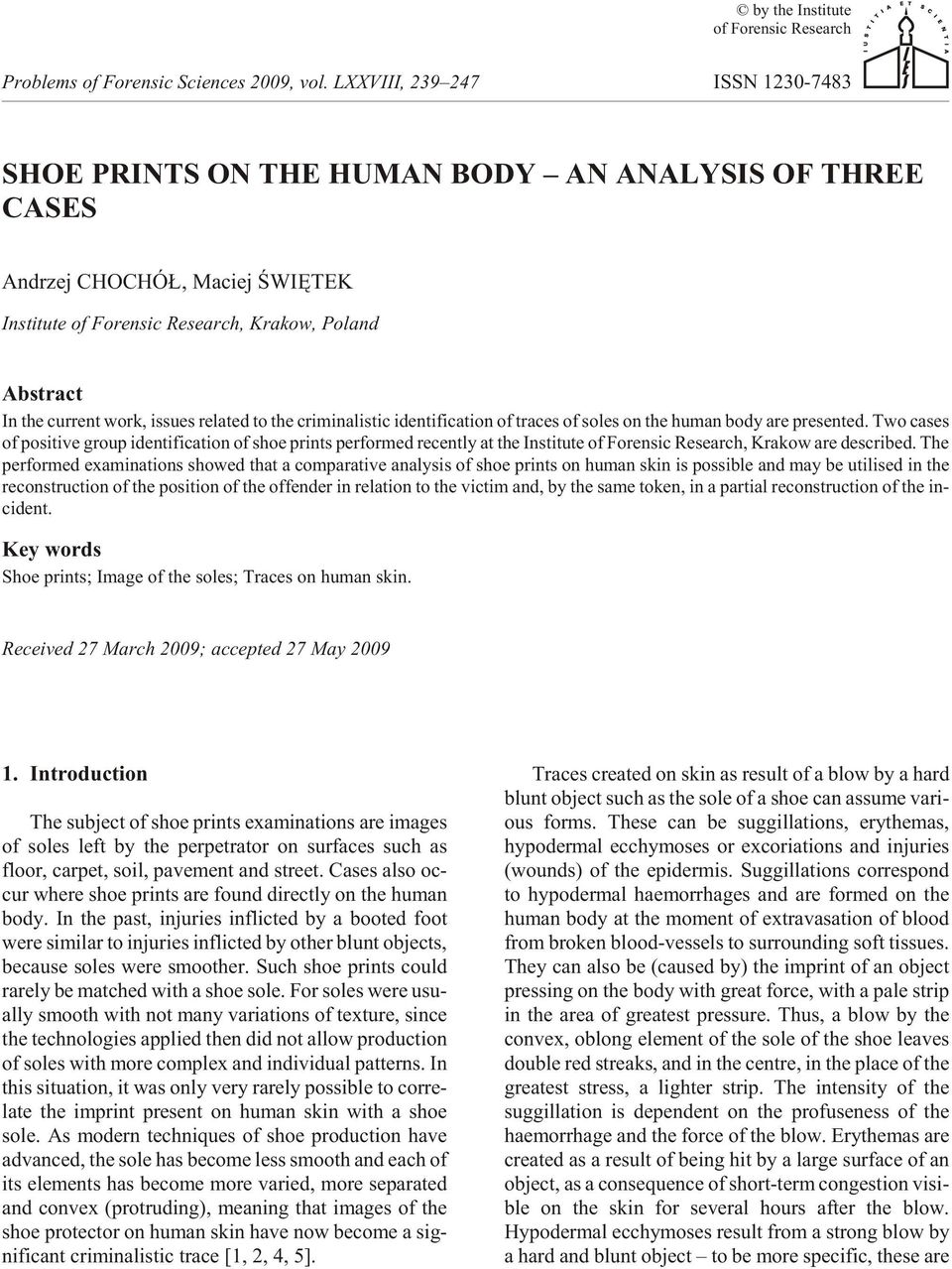 Two cases of pos i tive group iden ti fi ca tion of shoe prints per formed re cently at the In sti tute of Fo ren sic Re search, Krakow are de scribed.