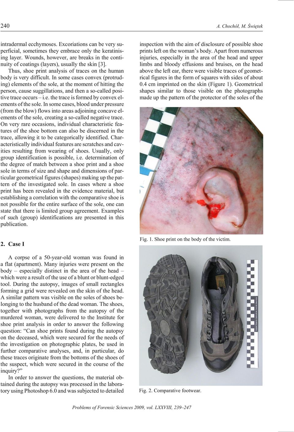 In some cases con vex (pro trud - ing) el e ments of the sole, at the mo ment of hit ting the per son, cause suggillations, and then a so-called pos i - tive trace oc curs i.e. the trace is formed by con vex el - e ments of the sole.