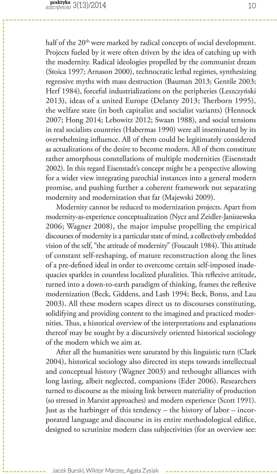 1984), forceful industrializations on the peripheries (Leszczyński 2013), ideas of a united Europe (Delanty 2013; Therborn 1995), the welfare state (in both capitalist and socialist variants)