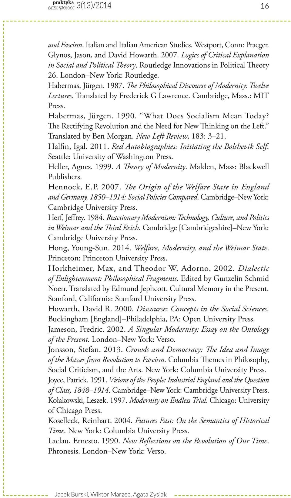 Cambridge, Mass.: MIT Press. Habermas, Ju rgen. 1990. What Does Socialism Mean Today? The Rectifying Revolution and the Need for New Thinking on the Left. Translated by Ben Morgan.