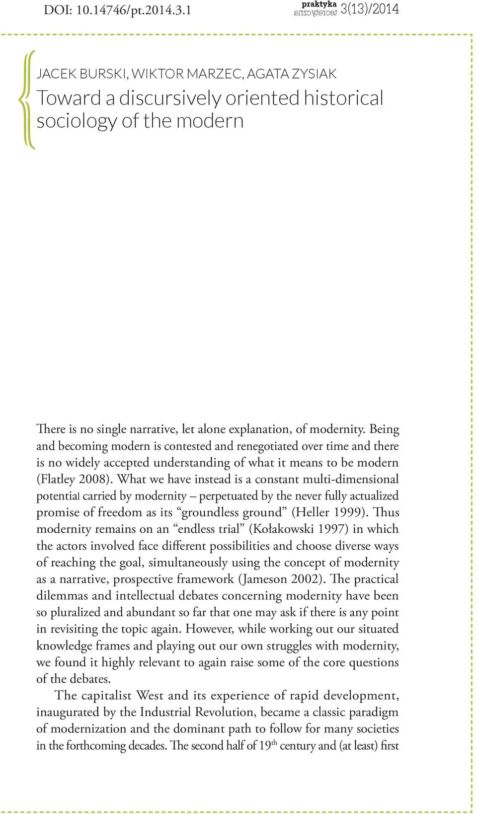 Being and becoming modern is contested and renegotiated over time and there is no widely accepted understanding of what it means to be modern (Flatley 2008).