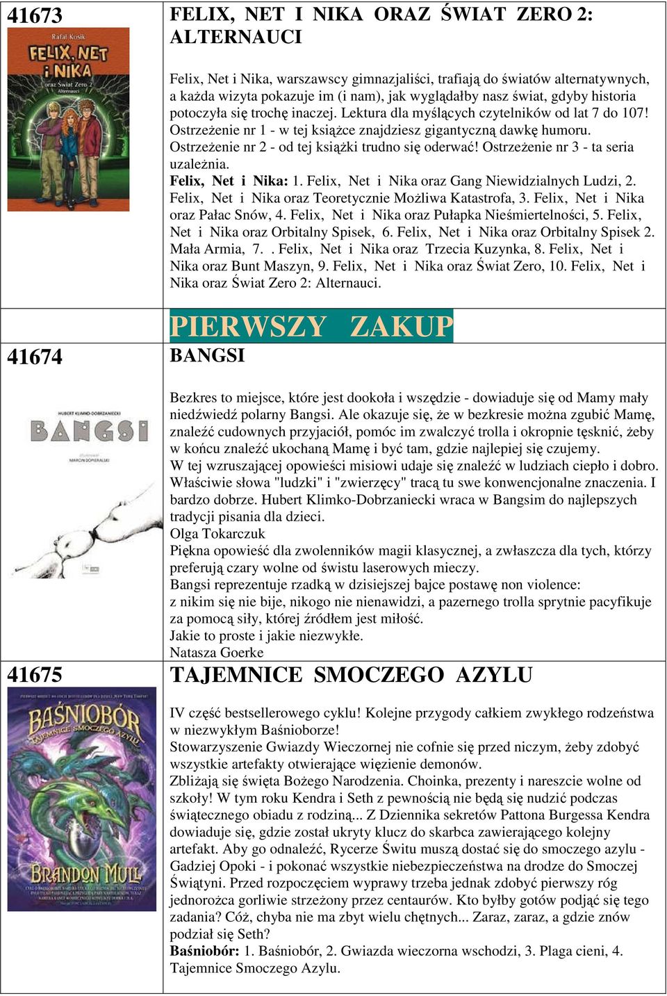 Ostrzeżenie nr 2 - od tej książki trudno się oderwać! Ostrzeżenie nr 3 - ta seria uzależnia. Felix, Net i Nika: 1. Felix, Net i Nika oraz Gang Niewidzialnych Ludzi, 2.