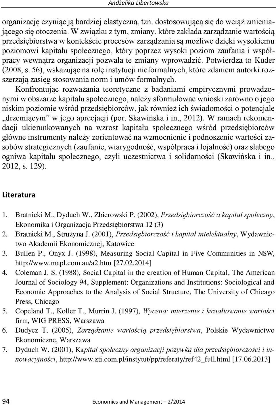 zaufania i współpracy wewnątrz organizacji pozwala te zmiany wprowadzić. Potwierdza to Kuder (2008, s.