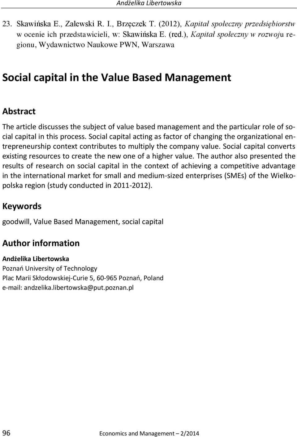 particular role of social capital in this process. Social capital acting as factor of changing the organizational entrepreneurship context contributes to multiply the company value.