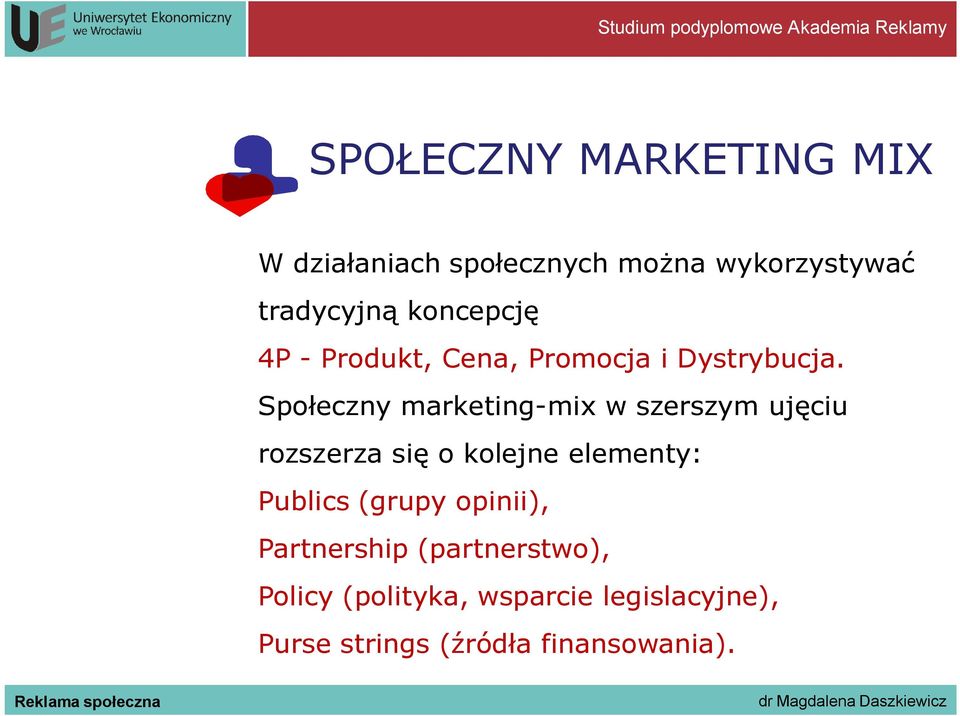 Społeczny marketing-mix w szerszym ujęciu rozszerza się o kolejne elementy: Publics (grupy opinii),