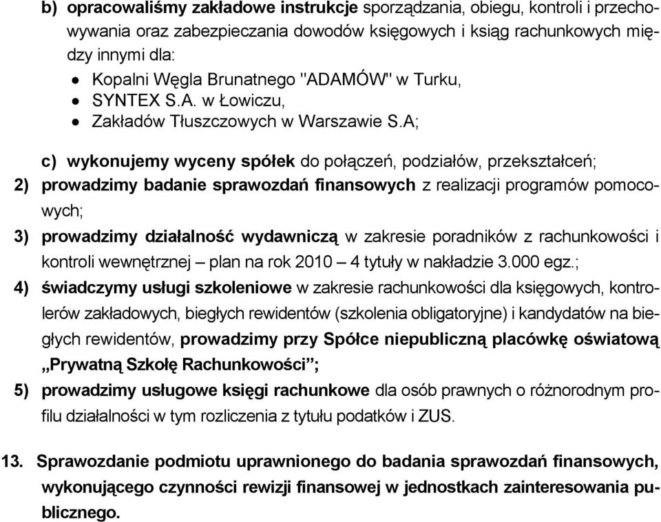 A; c) wykonujemy wyceny spółek do połączeń, podziałów, przekształceń; 2) prowadzimy badanie sprawozdań finansowych z realizacji programów pomocowych; 3) prowadzimy działalność wydawniczą w zakresie