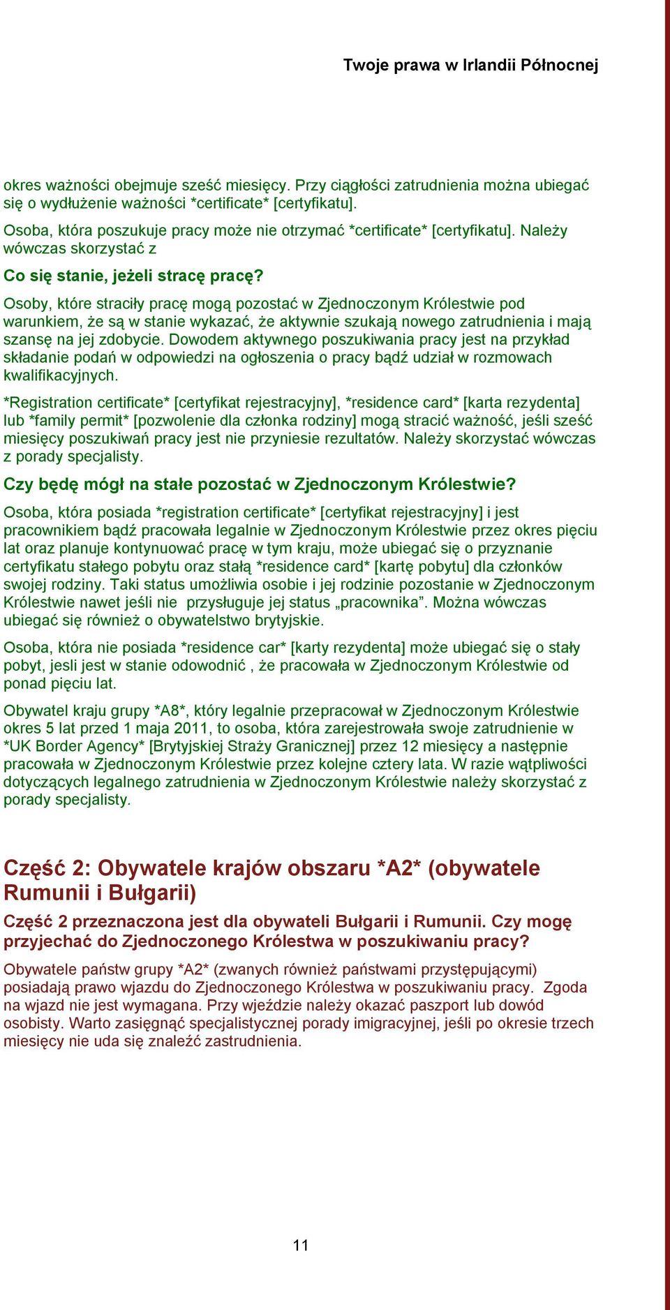 Osoby, które straciły pracę mogą pozostać w Zjednoczonym Królestwie pod warunkiem, że są w stanie wykazać, że aktywnie szukają nowego zatrudnienia i mają szansę na jej zdobycie.