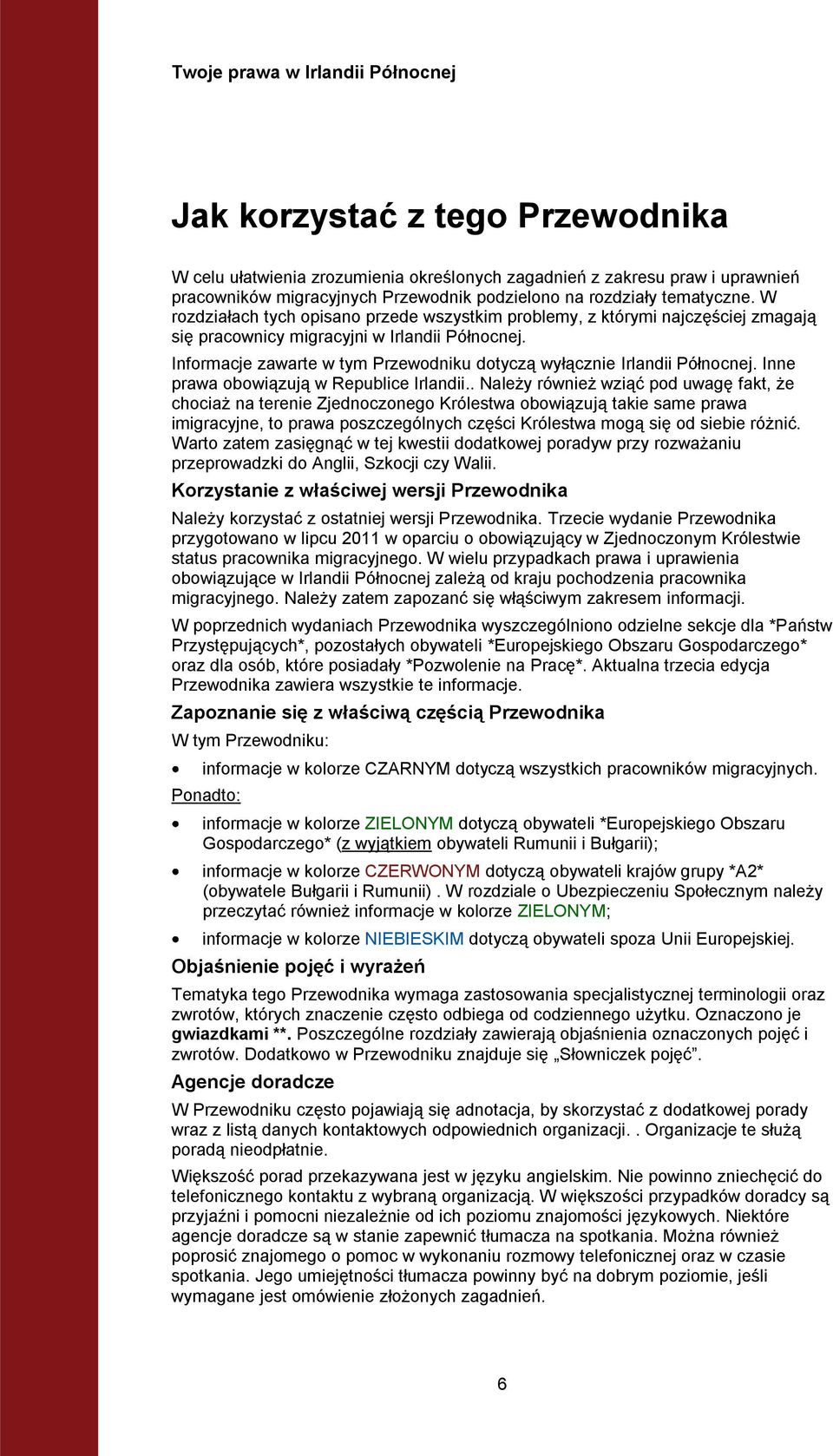 Informacje zawarte w tym Przewodniku dotyczą wyłącznie Irlandii Północnej. Inne prawa obowiązują w Republice Irlandii.