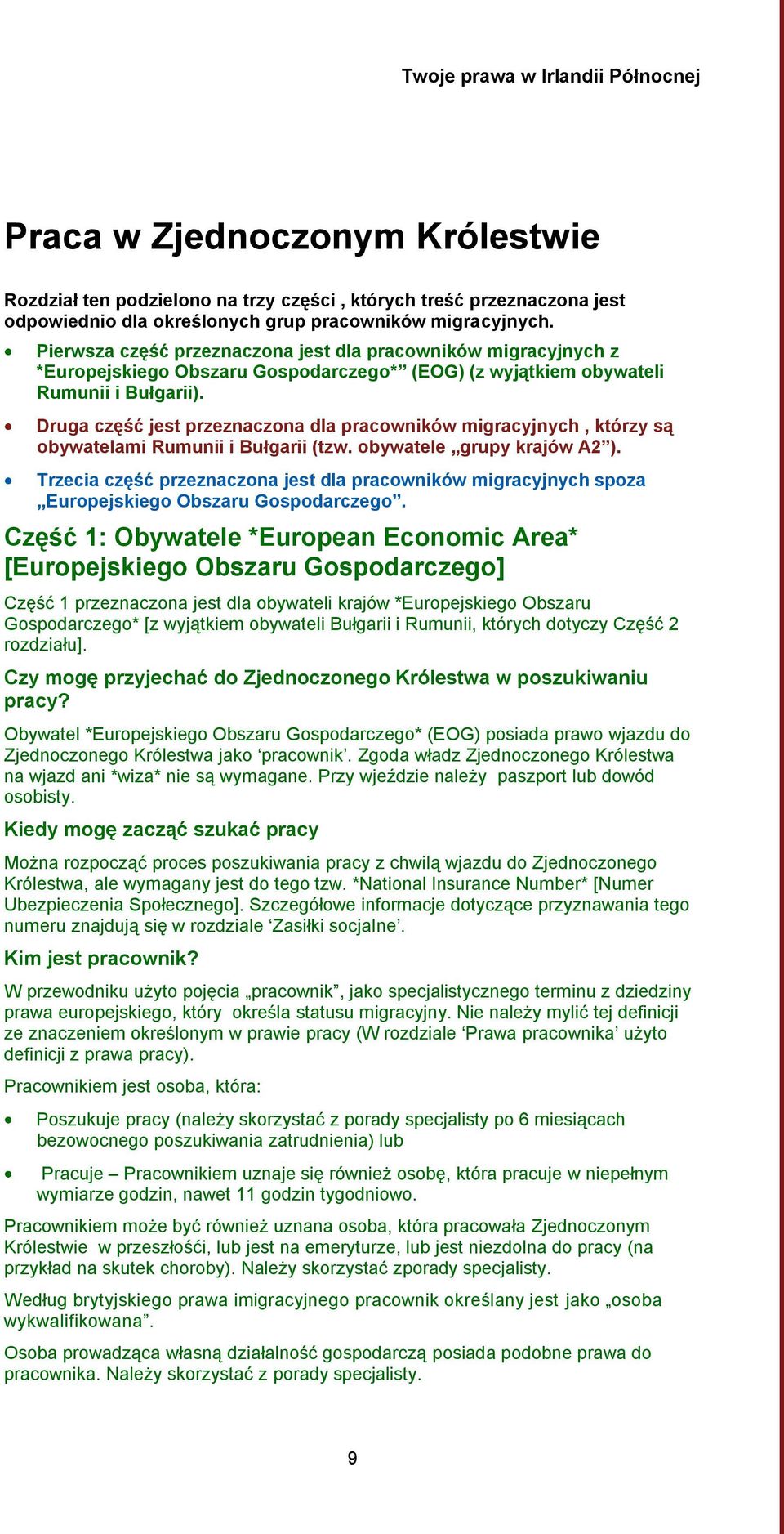 Druga część jest przeznaczona dla pracowników migracyjnych, którzy są obywatelami Rumunii i Bułgarii (tzw. obywatele grupy krajów A2 ).