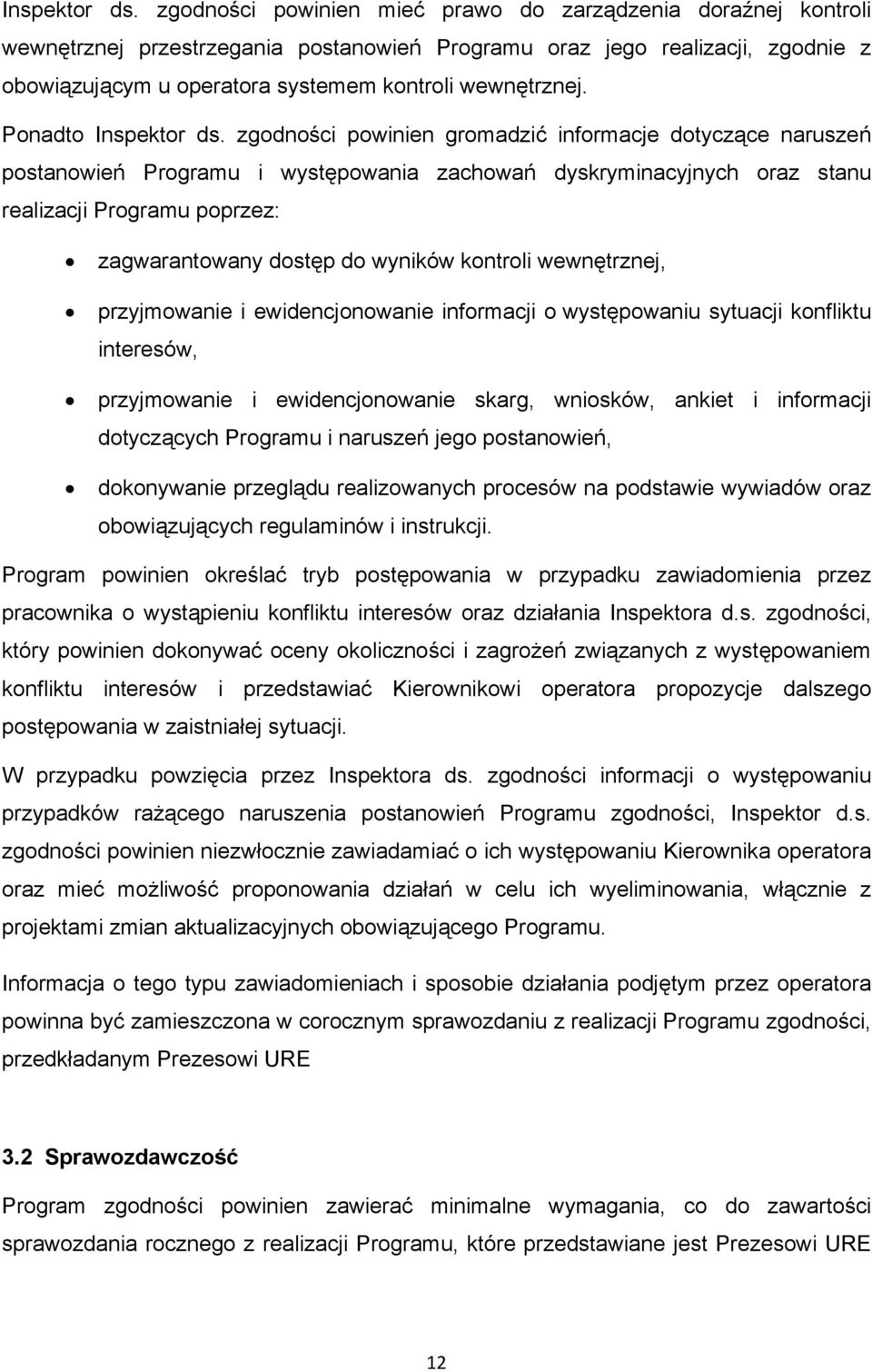 Ponadto  zgodności powinien gromadzić informacje dotyczące naruszeń postanowień Programu i występowania zachowań dyskryminacyjnych oraz stanu realizacji Programu poprzez: zagwarantowany dostęp do