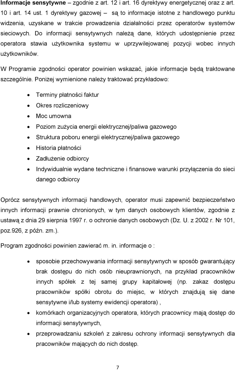 Do informacji sensytywnych należą dane, których udostępnienie przez operatora stawia użytkownika systemu w uprzywilejowanej pozycji wobec innych użytkowników.