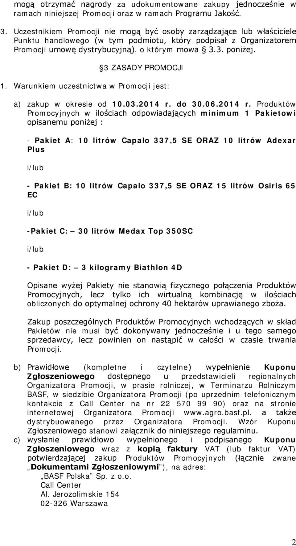 3 ZASADY PROMOCJI 1. Warunkiem uczestnictwa w Promocji jest: a) zakup w okresie od 10.03.2014 r.