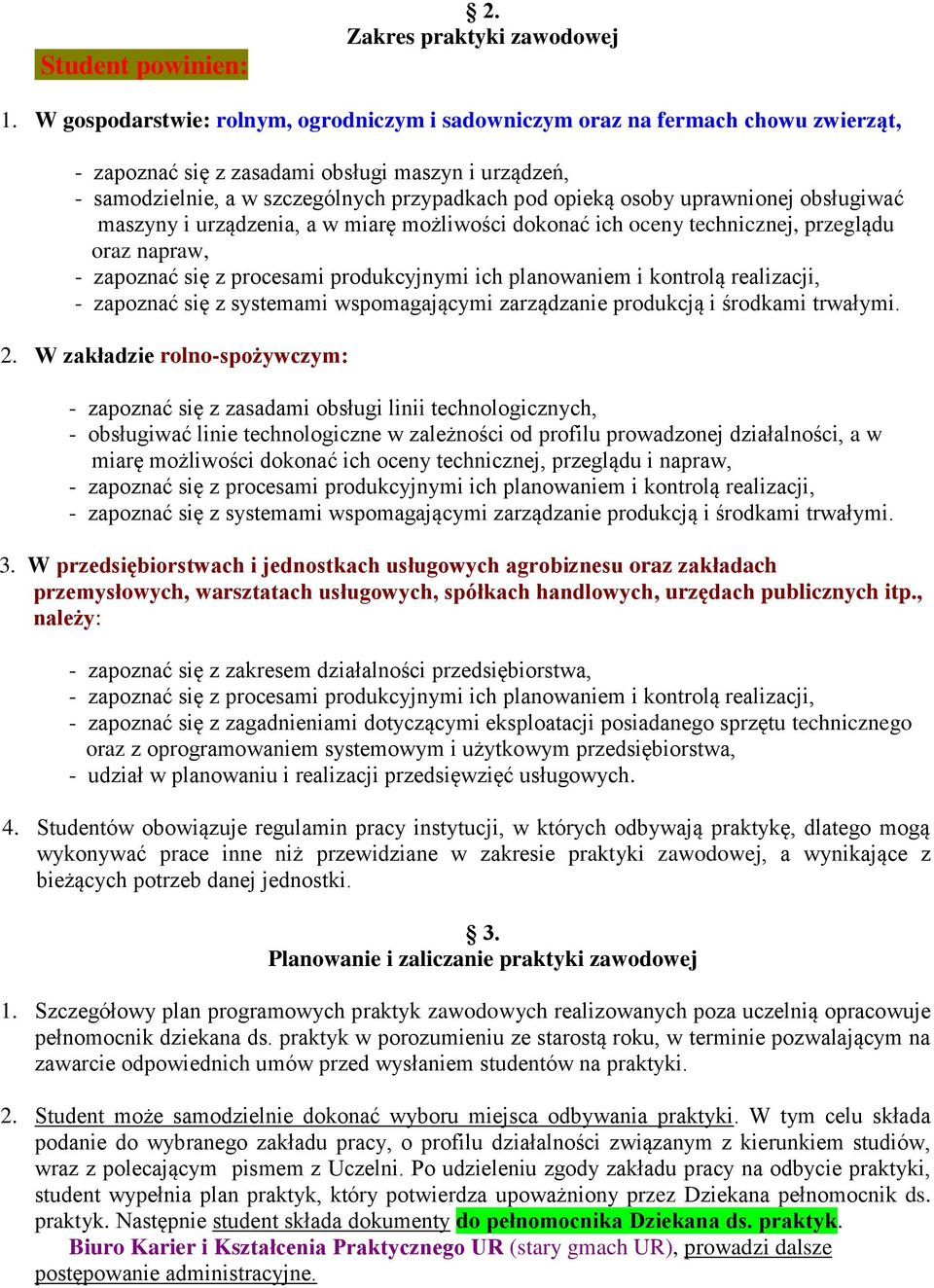 uprawnionej obsługiwać maszyny i urządzenia, a w miarę możliwości dokonać ich oceny technicznej, przeglądu oraz napraw, - zapoznać się z procesami produkcyjnymi ich planowaniem i kontrolą realizacji,