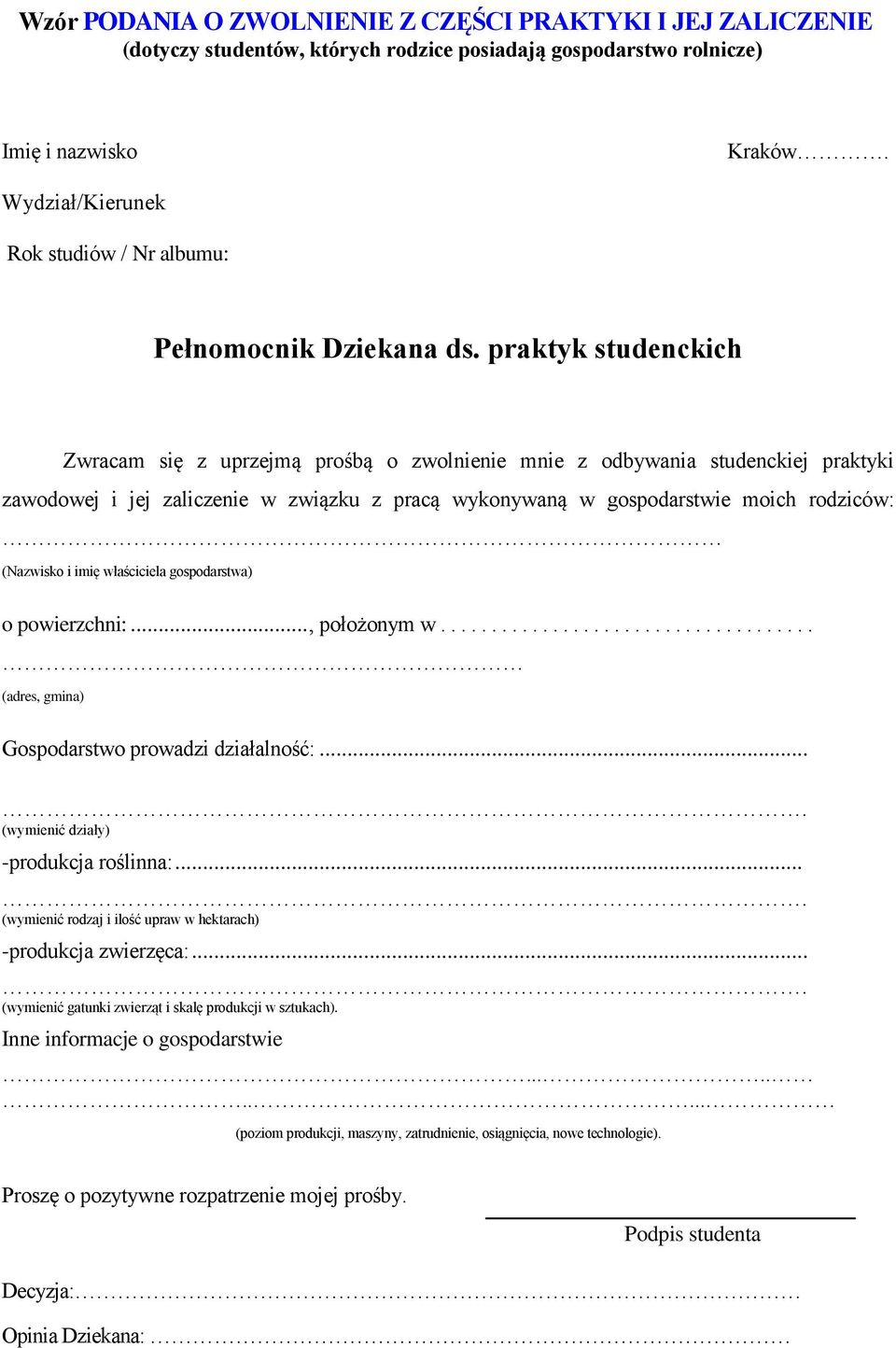 praktyk studenckich Zwracam się z uprzejmą prośbą o zwolnienie mnie z odbywania studenckiej praktyki zawodowej i jej zaliczenie w związku z pracą wykonywaną w gospodarstwie moich rodziców: (Nazwisko