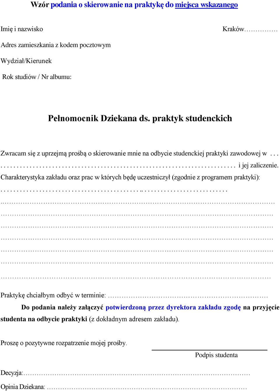 Charakterystyka zakładu oraz prac w których będę uczestniczył (zgodnie z programem praktyki):........................................................................ Praktykę chciałbym odbyć w terminie:.