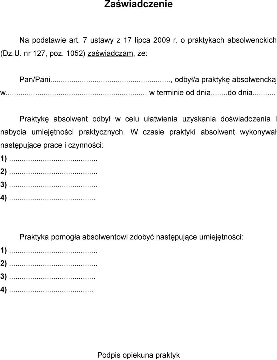 .. Praktykę absolwent odbył w celu ułatwienia uzyskania doświadczenia i nabycia umiejętności praktycznych.