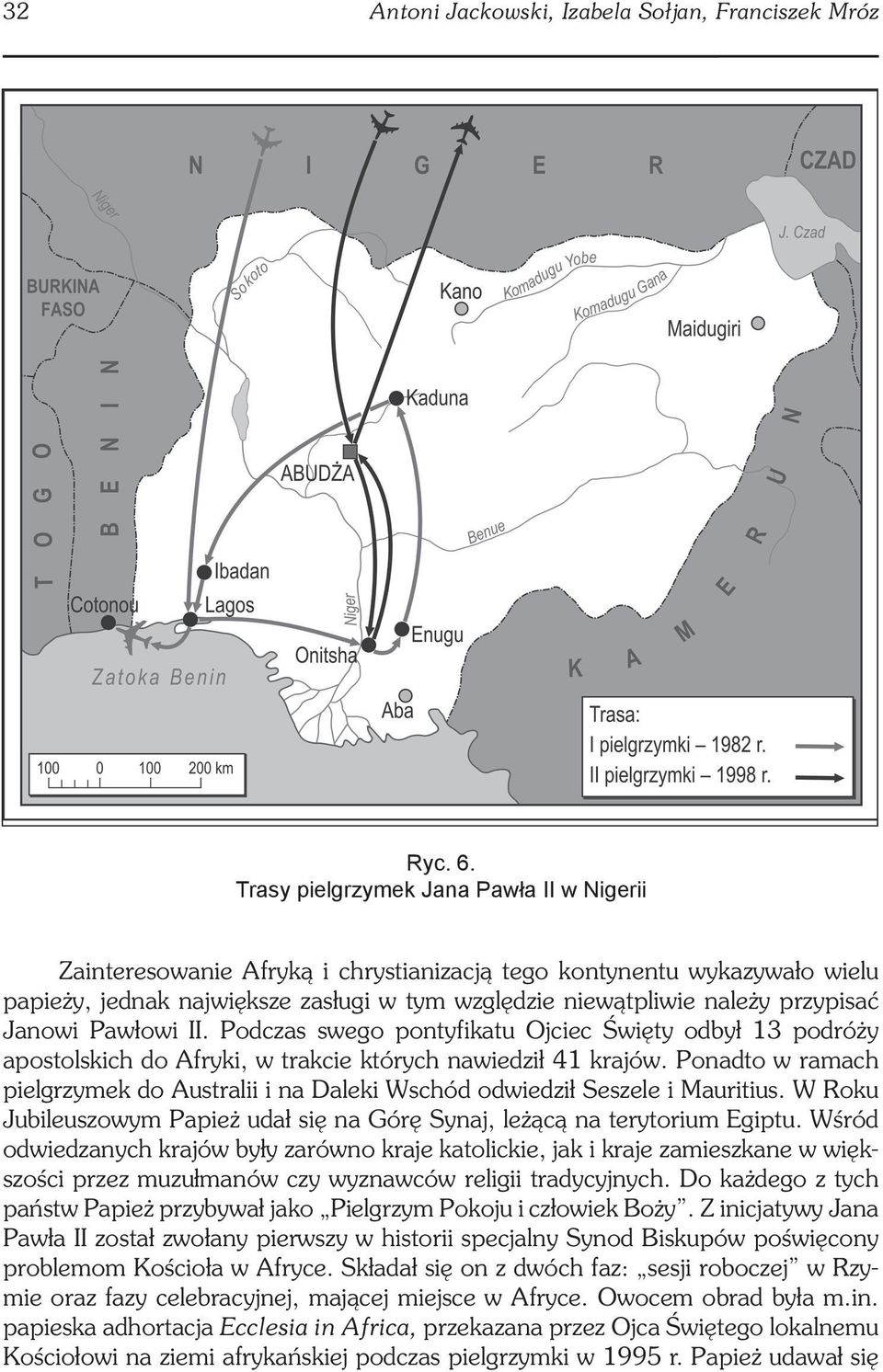 Janowi Pawłowi II. Podczas swego pontyfikatu Ojciec Święty odbył 13 podróży apostolskich do Afryki, w trakcie których nawiedził 41 krajów.