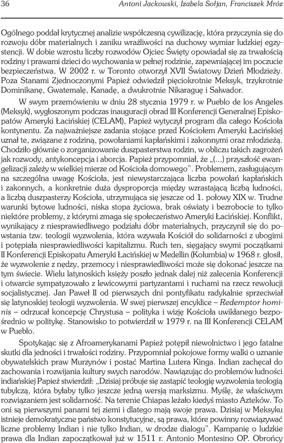 w Toronto otworzył XVII Światowy Dzień Młodzieży. Poza Stanami Zjednoczonymi Papież odwiedził pięciokrotnie Meksyk, trzykrotnie Dominikanę, Gwatemalę, Kanadę, a dwukrotnie Nikaraguę i Salwador.