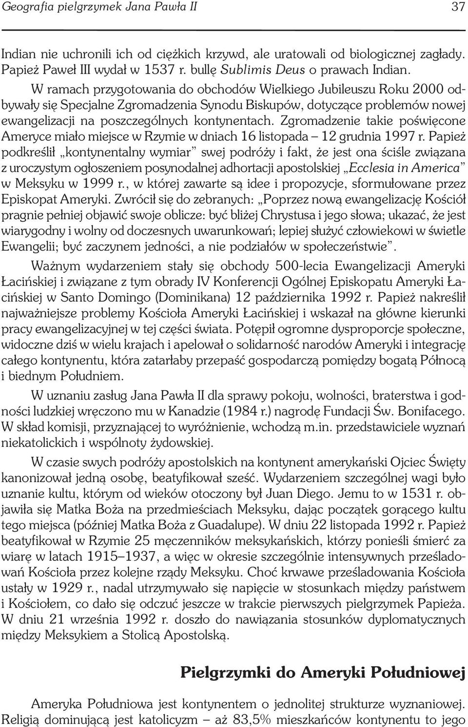 Zgromadzenie takie poświęcone Ameryce miało miejsce w Rzymie w dniach 16 listopada 12 grudnia 1997 r.