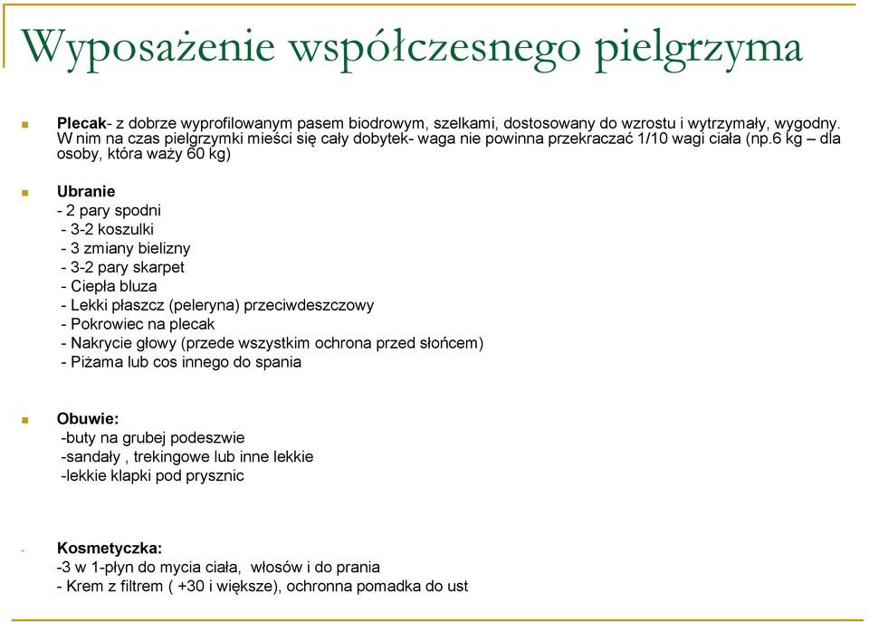 6 kg dla osoby, która waży 60 kg) Ubranie - 2 pary spodni - 3-2 koszulki - 3 zmiany bielizny - 3-2 pary skarpet - Ciepła bluza - Lekki płaszcz (peleryna) przeciwdeszczowy - Pokrowiec na