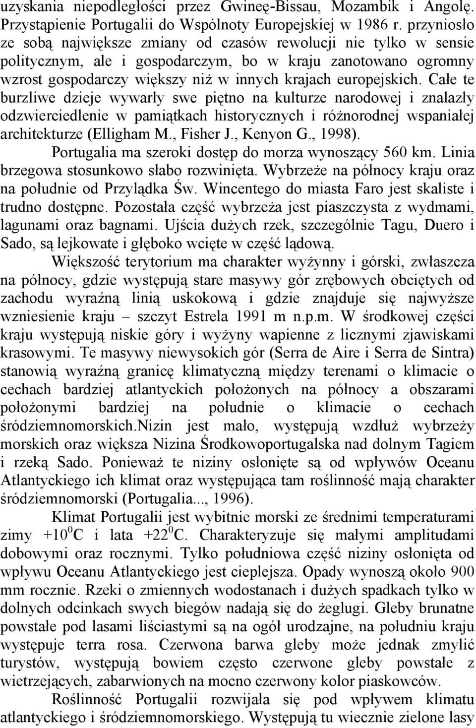 Całe te burzliwe dzieje wywarły swe piętno na kulturze narodowej i znalazły odzwierciedlenie w pamiątkach historycznych i różnorodnej wspaniałej architekturze (Elligham M., Fisher J., Kenyon G.