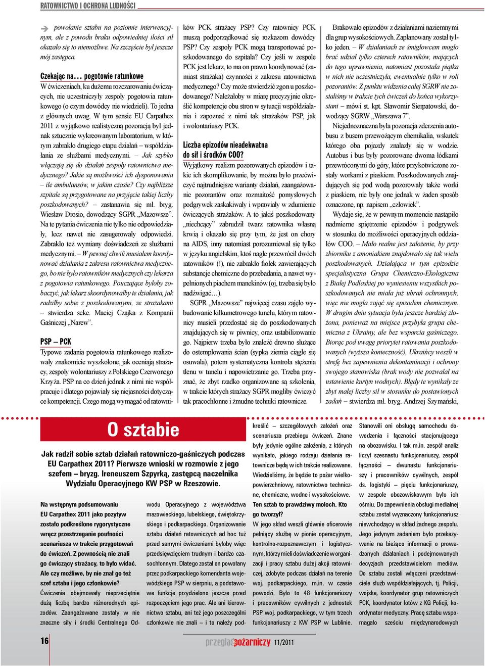 W tym sensie EU Carpathex 2011 z wyjątkowo realistyczną pozoracją był jednak sztucznie wykreowanym laboratorium, w którym zabrakło drugiego etapu działań współdziałania ze służbami medycznymi.