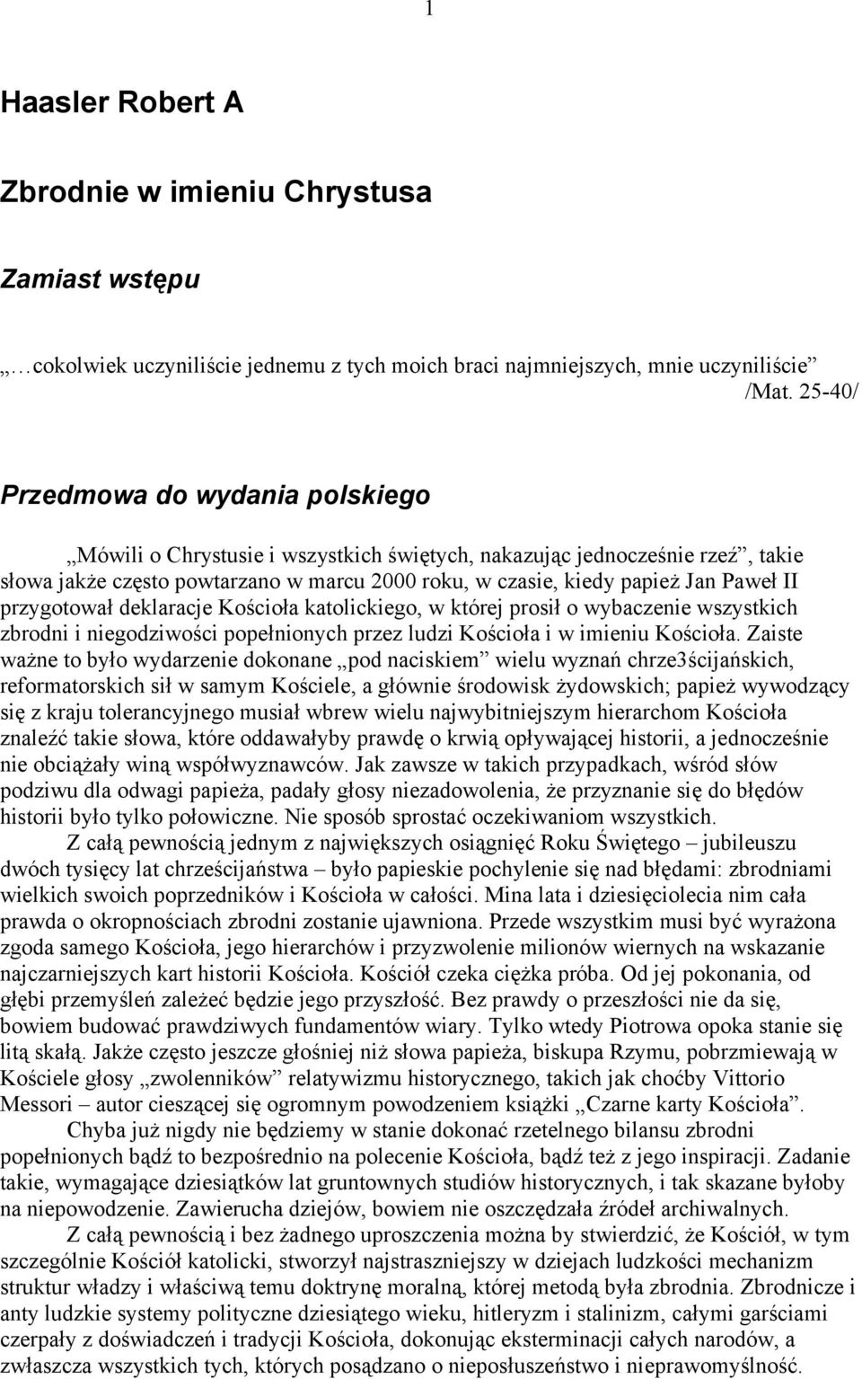 II przygotował deklaracje Kościoła katolickiego, w której prosił o wybaczenie wszystkich zbrodni i niegodziwości popełnionych przez ludzi Kościoła i w imieniu Kościoła.