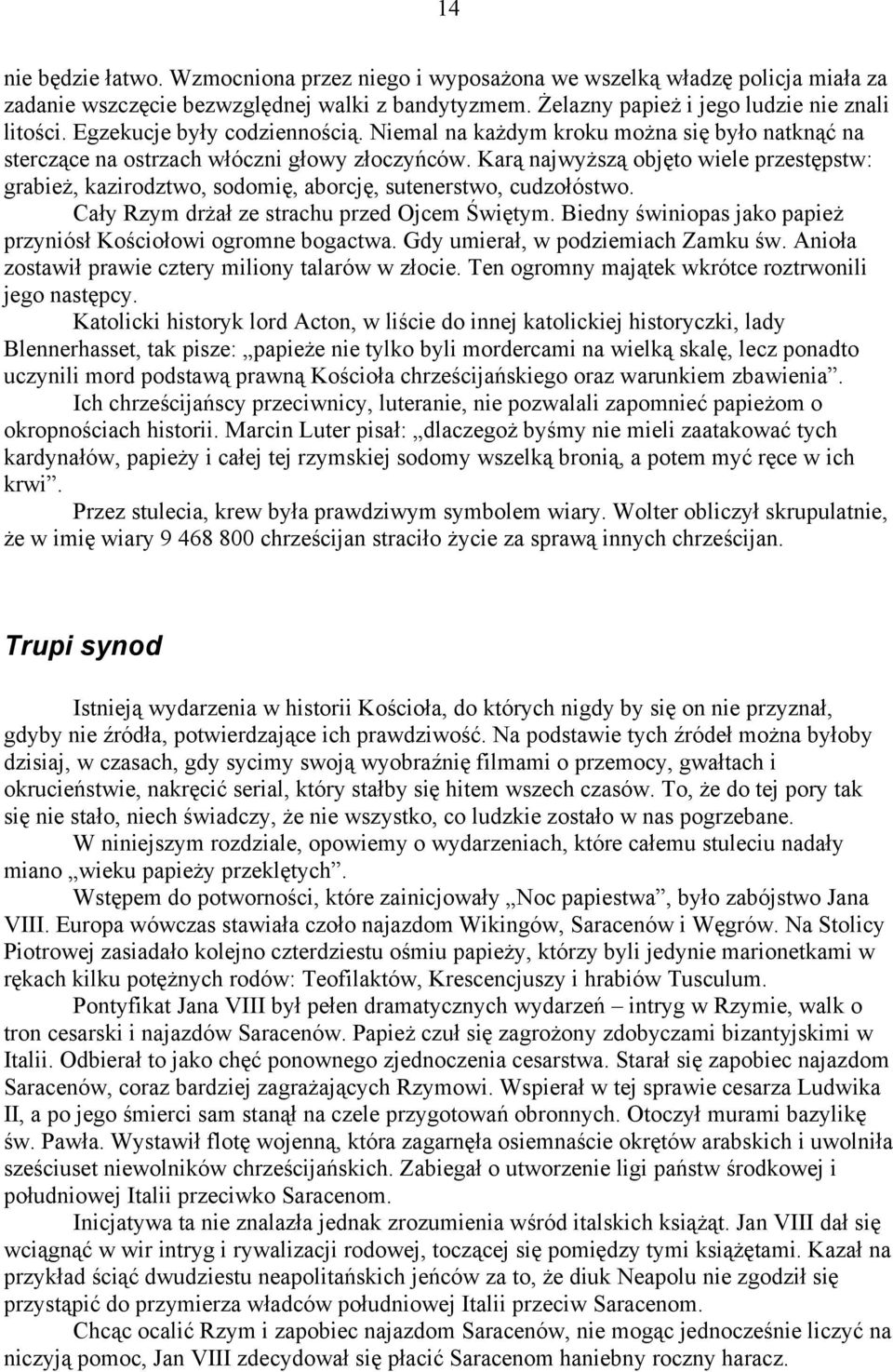 Karą najwyższą objęto wiele przestępstw: grabież, kazirodztwo, sodomię, aborcję, sutenerstwo, cudzołóstwo. Cały Rzym drżał ze strachu przed Ojcem Świętym.