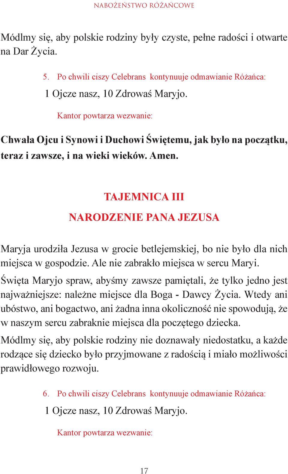 TAJEMNICA III NARODZENIE PANA JEZUSA Maryja urodziła Jezusa w grocie betlejemskiej, bo nie było dla nich miejsca w gospodzie. Ale nie zabrakło miejsca w sercu Maryi.