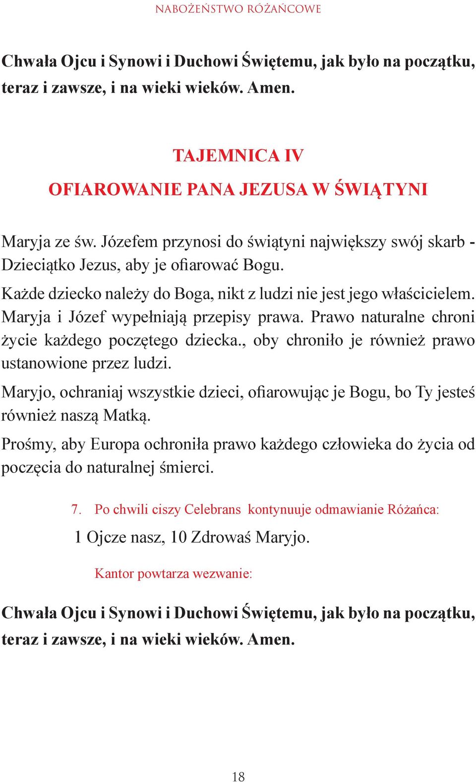 Maryja i Józef wypełniają przepisy prawa. Prawo naturalne chroni życie każdego poczętego dziecka., oby chroniło je również prawo ustanowione przez ludzi.