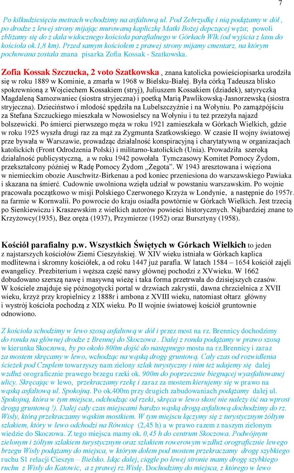 (od wyjścia z lasu do kościoła ok.1,8 km). Przed samym kościołem z prawej strony mijamy cmentarz, na którym pochowana została znana pisarka Zofia Kossak - Szatkowska.