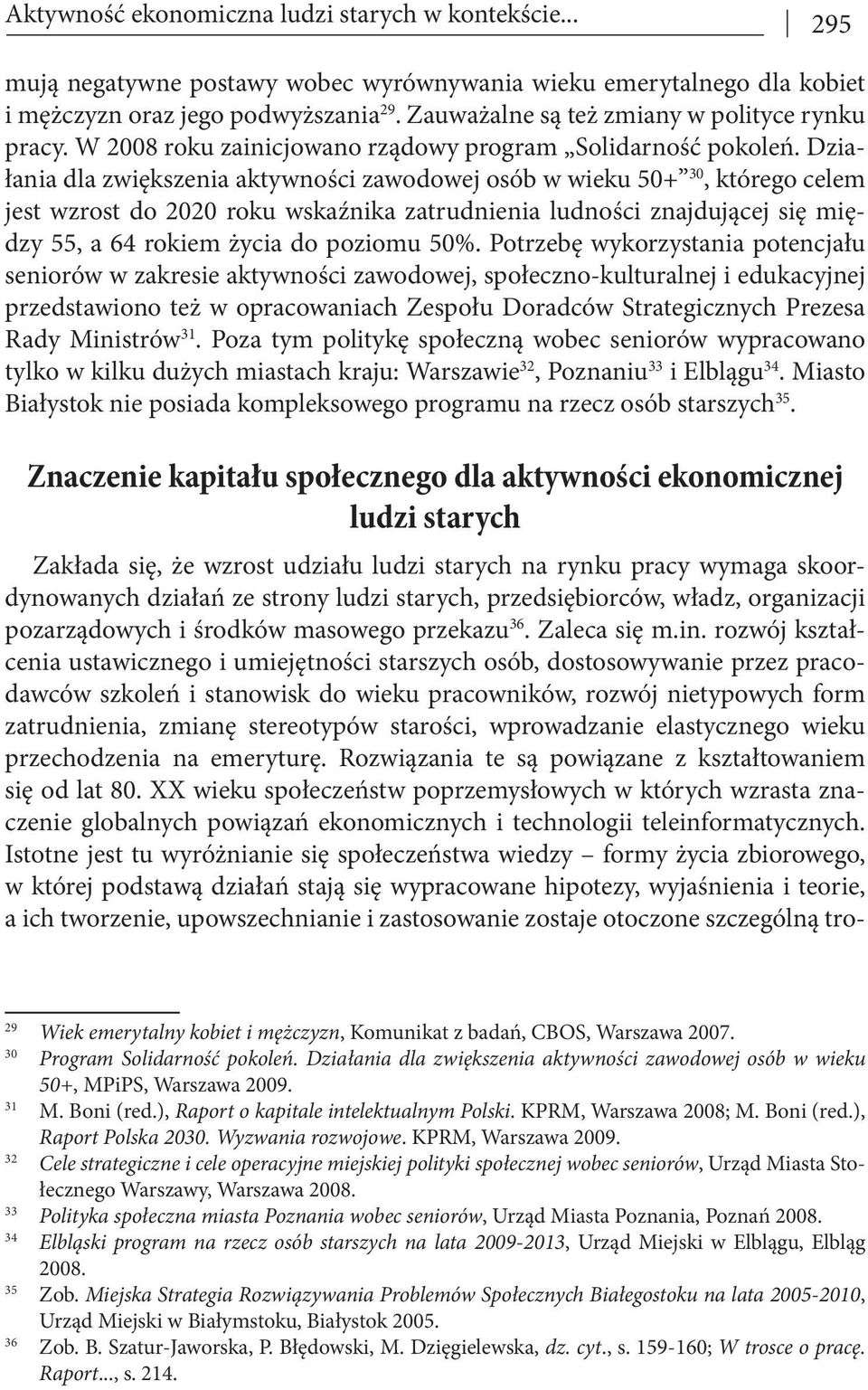 Działania dla zwiększenia aktywności zawodowej osób w wieku 50+ 30, którego celem jest wzrost do 2020 roku wskaźnika zatrudnienia ludności znajdującej się między 55, a 64 rokiem życia do poziomu 50%.