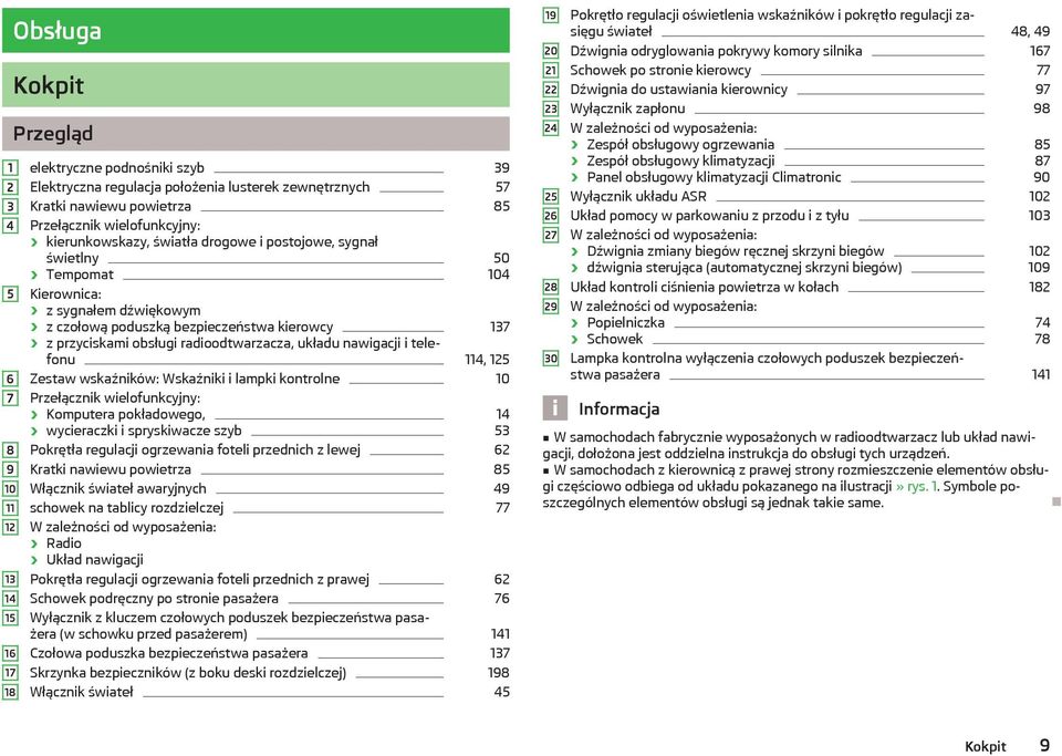 radioodtwarzacza, układu nawigacji i telefonu 137 114, 125 Zestaw wskaźników: Wskaźniki i lampki kontrolne 10 Przełącznik wielofunkcyjny: Komputera pokładowego, 14 wycieraczki i spryskiwacze szyb 53