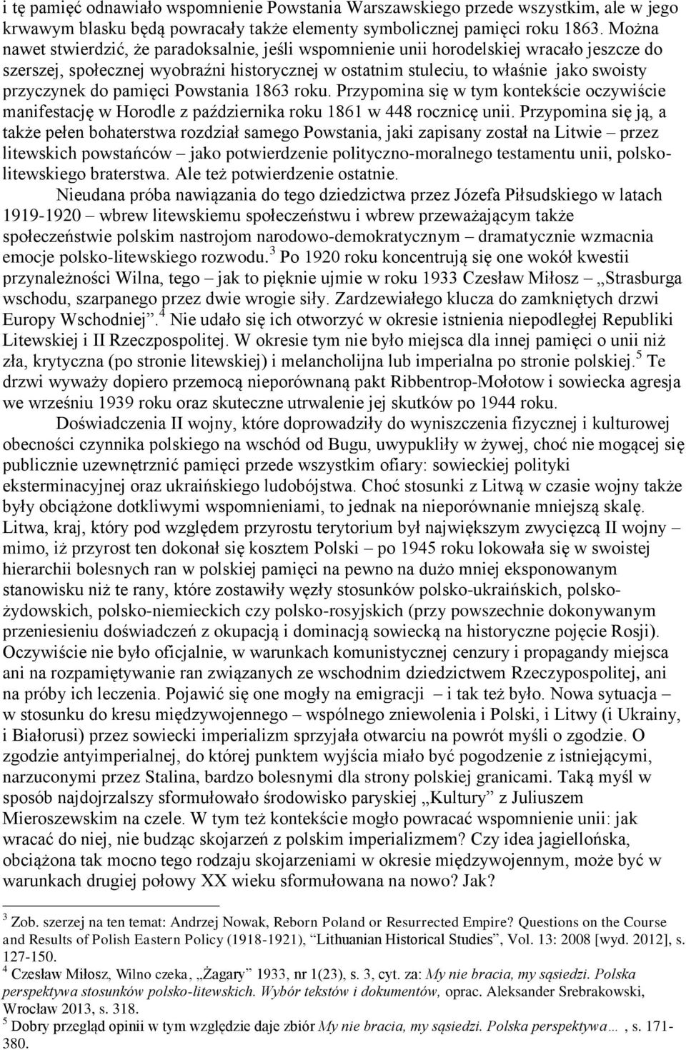 pamięci Powstania 1863 roku. Przypomina się w tym kontekście oczywiście manifestację w Horodle z października roku 1861 w 448 rocznicę unii.