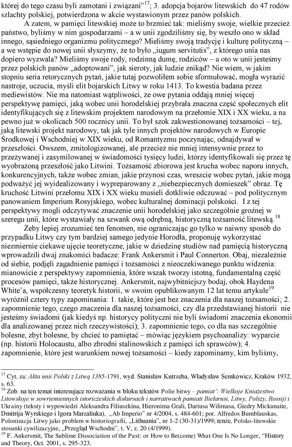 politycznego? Mieliśmy swoją tradycję i kulturę polityczną a we wstępie do nowej unii słyszymy, że to było iugum servitutis, z którego unia nas dopiero wyzwala?