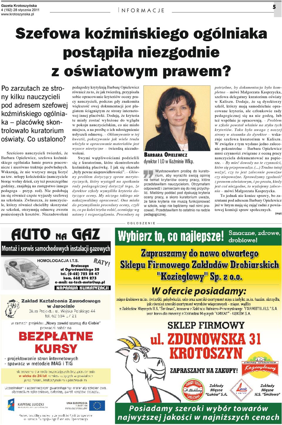 Sześcioro nauczycieli twierdzi, że Barbara Opielewicz, szefowa koźmińskiego ogólniaka łamie prawa pracownicze i nierówno traktuje podwładnych. Wskazują, że nie wszyscy mogą liczyć na tzw.