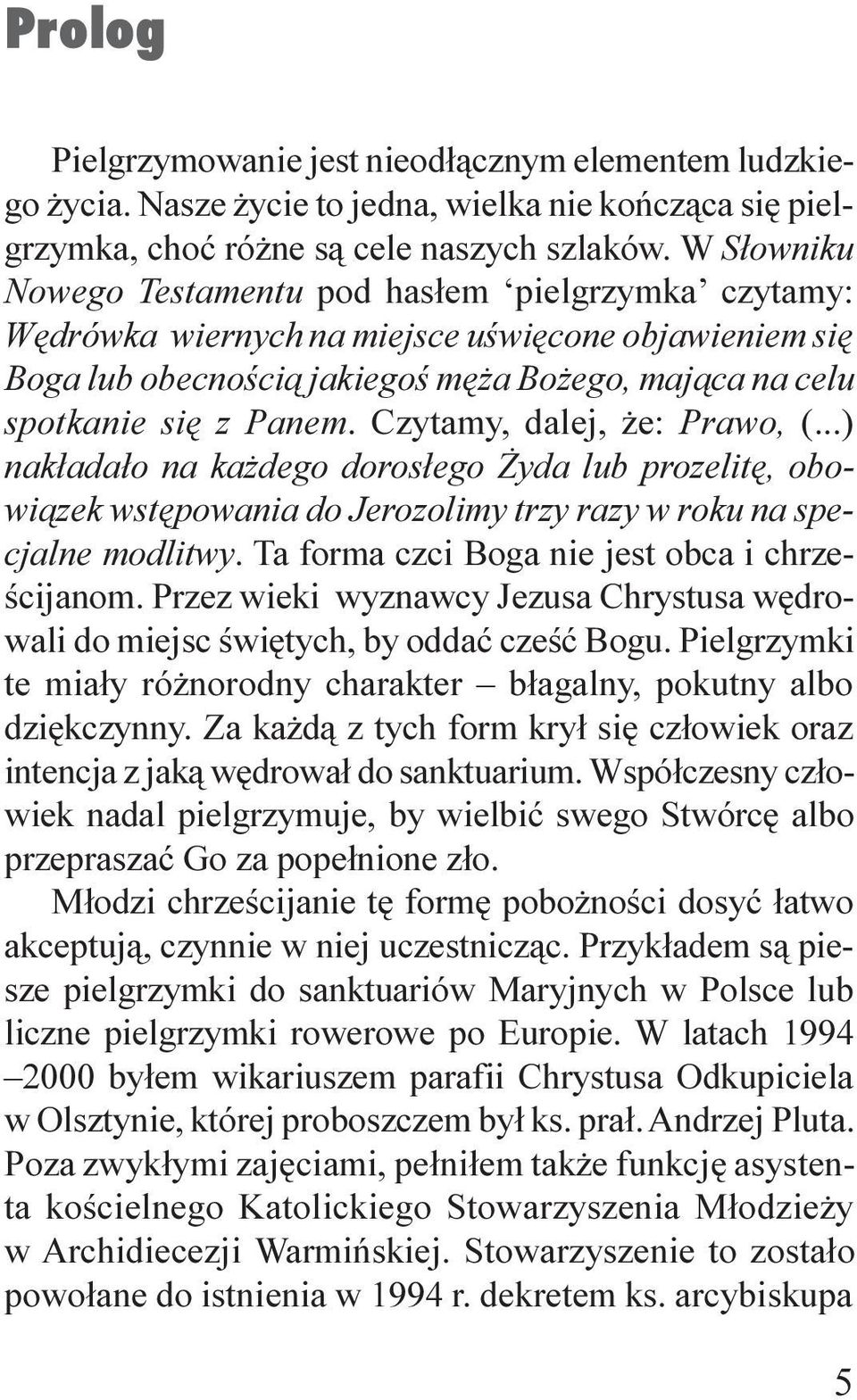 Czytamy, dalej, e: Prawo, (...) nak³ada³o na ka dego doros³ego yda lub prozelitê, obowi¹zek wstêpowania do Jerozolimy trzy razy w roku na specjalne modlitwy.