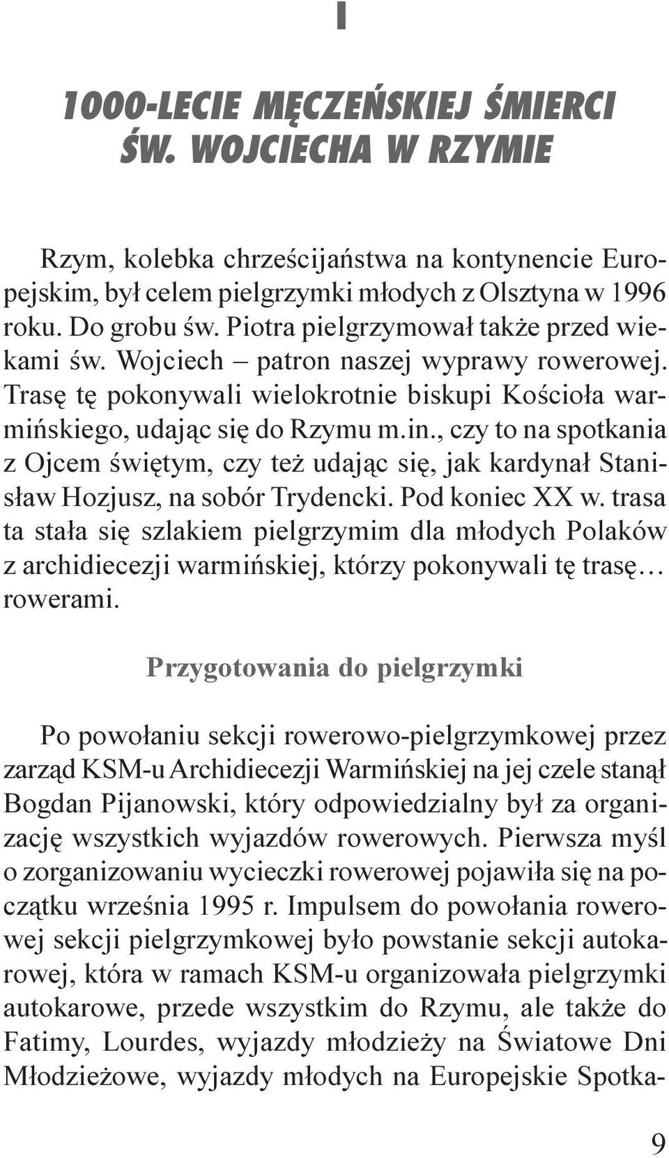 , czy to na spotkania z Ojcem œwiêtym, czy te udaj¹c siê, jak kardyna³ Stanis³aw Hozjusz, na sobór Trydencki. Pod koniec XX w.