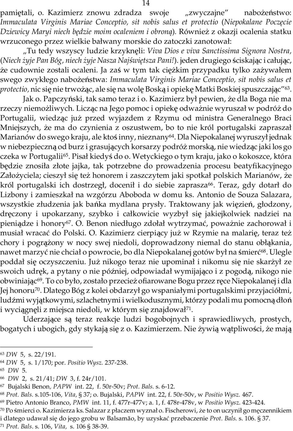 RównieŜ z okazji ocalenia statku wrzuconego przez wielkie bałwany morskie do zatoczki zanotował: Tu tedy wszyscy ludzie krzyknęli: Viva Dios e viva Sanctissima Signora Nostra, (Niech Ŝyje Pan Bóg,